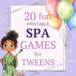Printable Spa Party Games for Tweens – Keep the Giggles Going