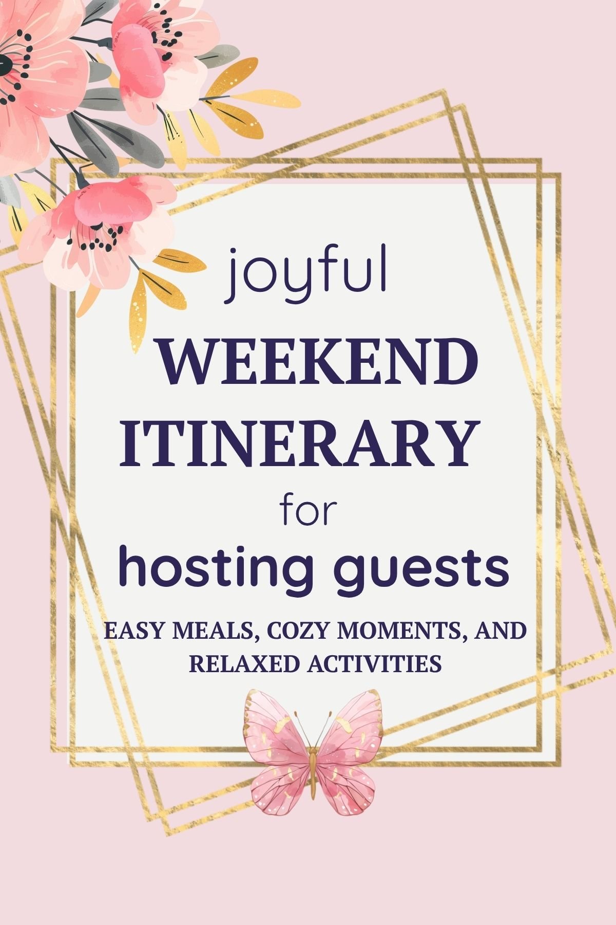 Joyful weekend itinerary for hosting guests, easy meals, cozy moments, relaxed activities
