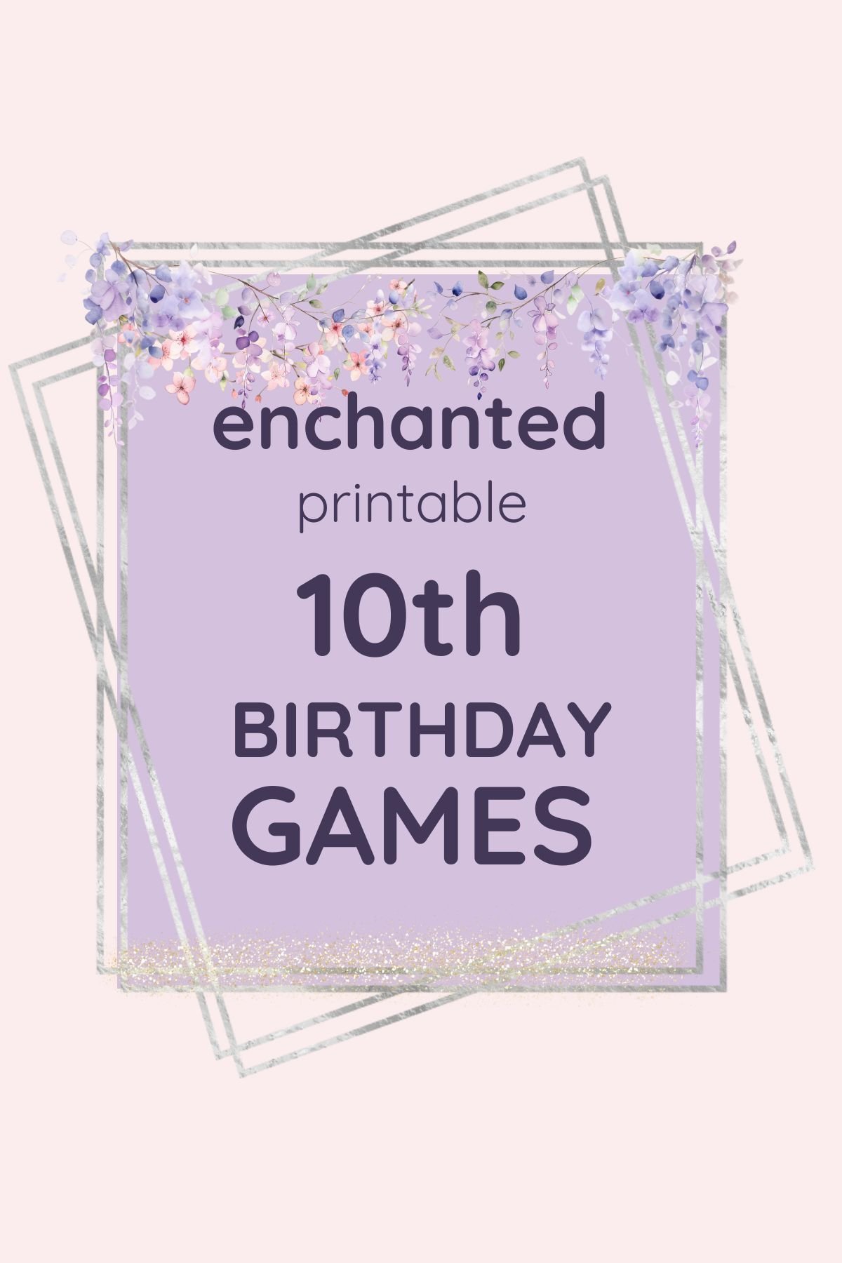 Enchanted printable 10th birthday games for girls. Whimsical flowers, gold accents.