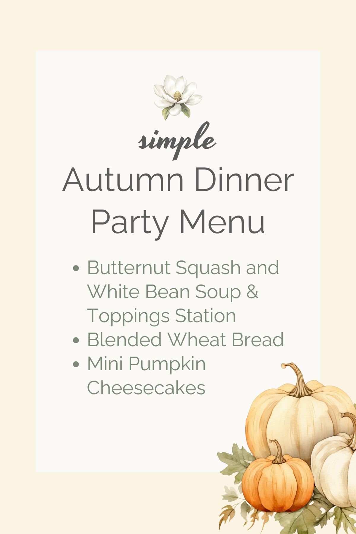 Autumn Dinner party menu: butternut squash and white bean soup + toppings station, blended wheat French bread, mini pumpkin cheesecakes.
