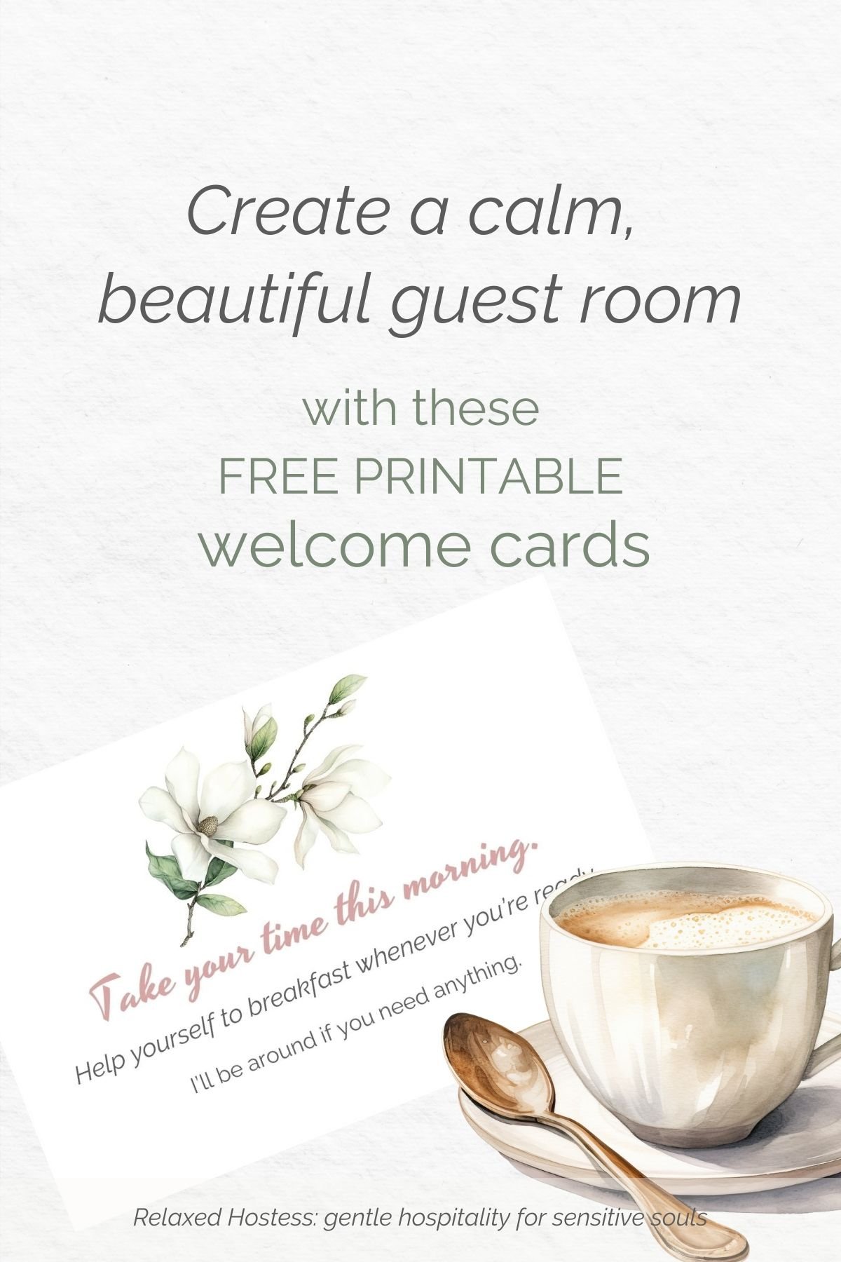 Create a calm, beautiful guest room with these free printable welcome cards. A tea cup and a card that says: take your time this morning. Help yourself to breakfast whenever you're ready. I'll be nearby if you need anything.
