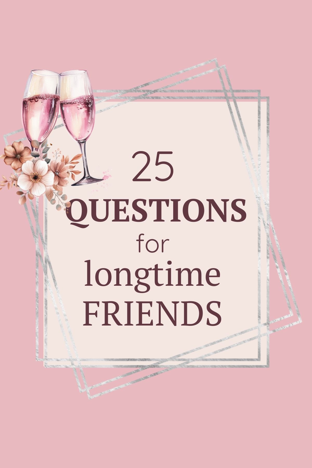 25 Questions for longtime friends. Two champagne glasses with pink sparkling wine.