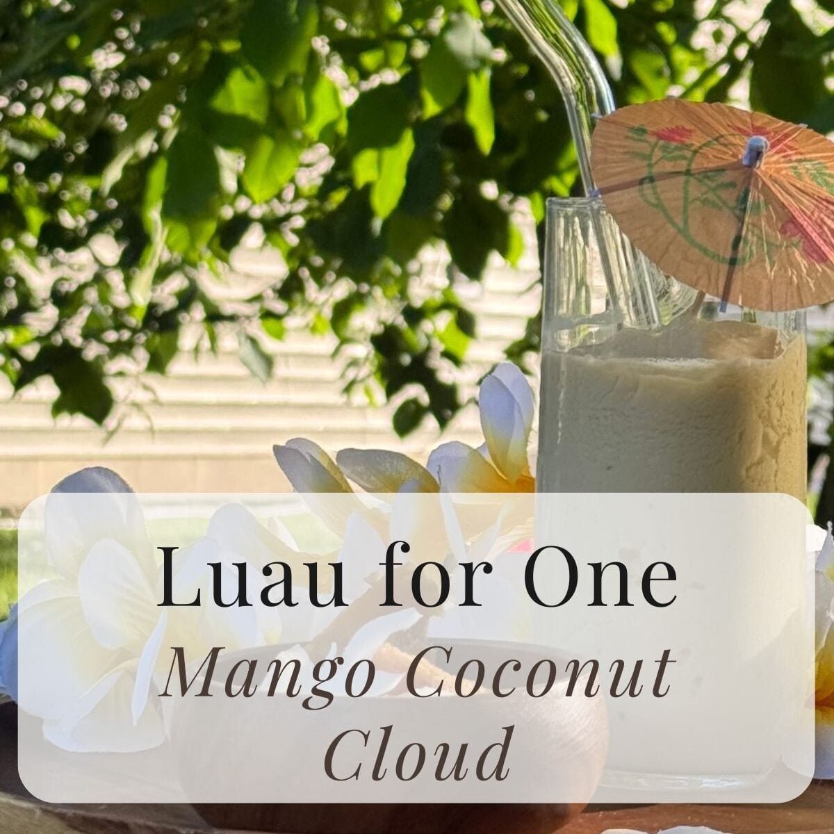 Luau for One: Mango Coconut Cloud Smoothie