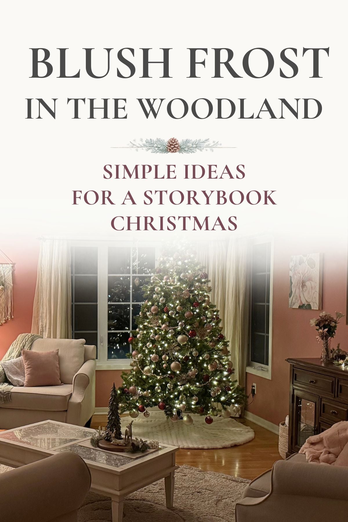 blush frost in the woodland storybook christmas decor Blush Frost In the Woodland. Simple Ideas for a Storybook Christmas: Rose Parlour decorated with blush, champagne, evergreen, and candlelit Christmas decor