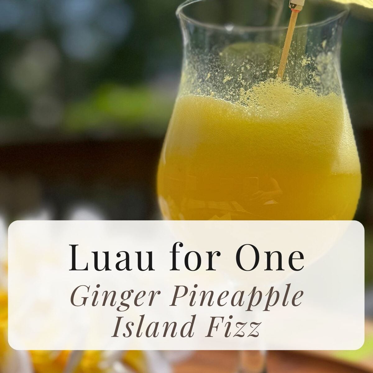 Luau for One: Ginger Pineapple Island Fizz