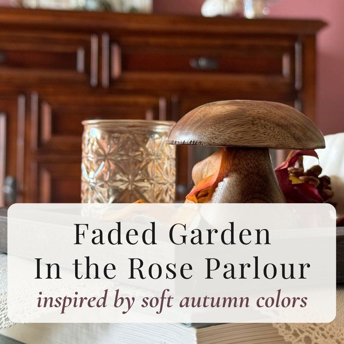 Faded Garden: Romantic Fall Living Room Decor in the Rose Parlour